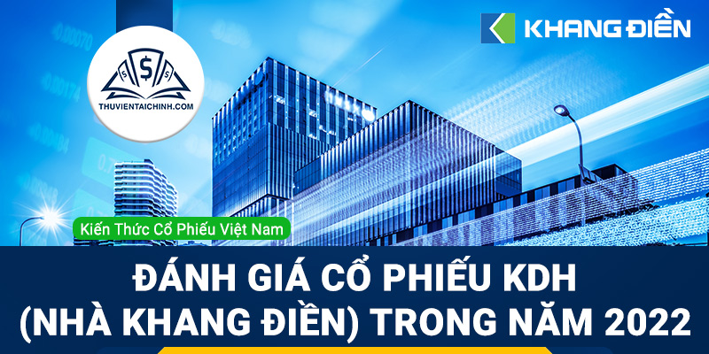 Nhận định đánh giá cổ phiếu KDH (Nhà Khang Điền) trong năm 2023