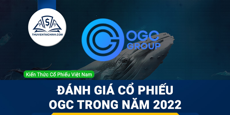 Nhận định đánh giá cổ phiếu OGC trong năm 2023