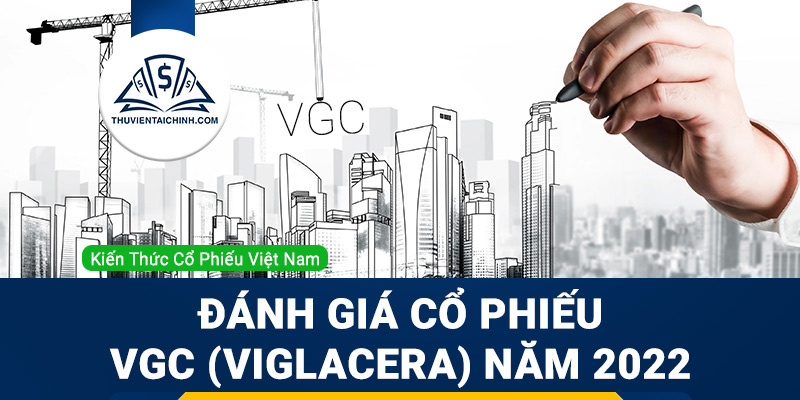 Nhận định đánh giá cổ phiếu VGC (Viglacera) trong năm 2023