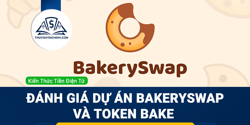 Sàn BakerySwap là gì? Đánh giá tiềm năng dự án BakerySwap và Token Bake