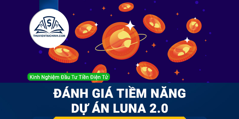 LUNA 2.0 là gì? Đánh giá tiềm năng dự án LUNA 2.0