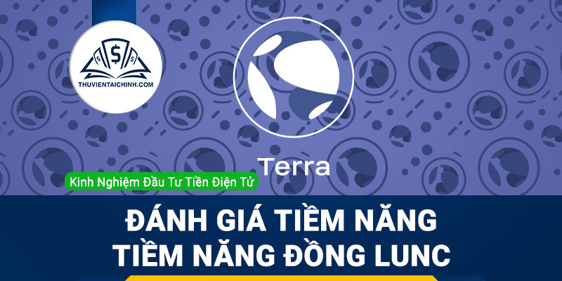 Terra Classic (LUNC) là gì? Đánh giá tiềm năng đồng LUNC
