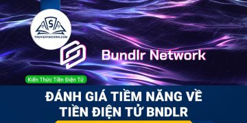 Bundlr Network (BNDLR) là gì? Đánh giá tiềm năng về tiền điện tử BNDLR
