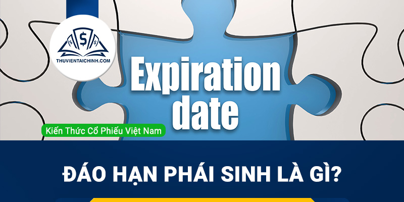 Đáo hạn phái sinh là gì?
