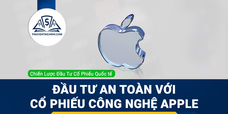 Đầu tư an toàn với cổ phiếu gã khổng lồ công nghệ Apple