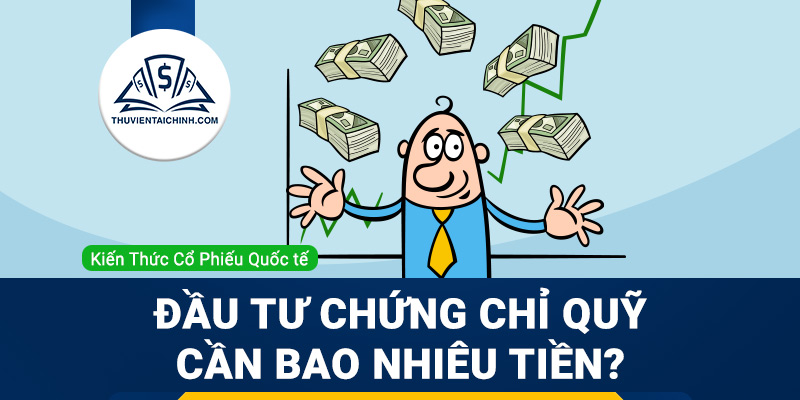 Đầu tư chứng chỉ quỹ cần bao nhiêu tiền?