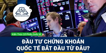 Đầu tư chứng khoán quốc tế bắt đầu từ đâu?