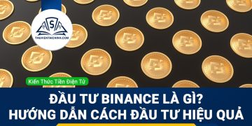 Đầu tư binance là gì? Hướng dẫn cách đầu tư hiệu quả
