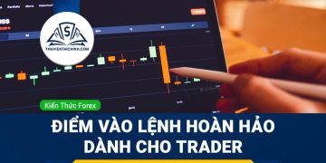 Cách chọn “điểm vào lệnh hoàn hảo” dành cho trader