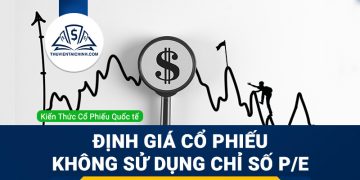 Định giá cổ phiếu không sử dụng chỉ số P/E