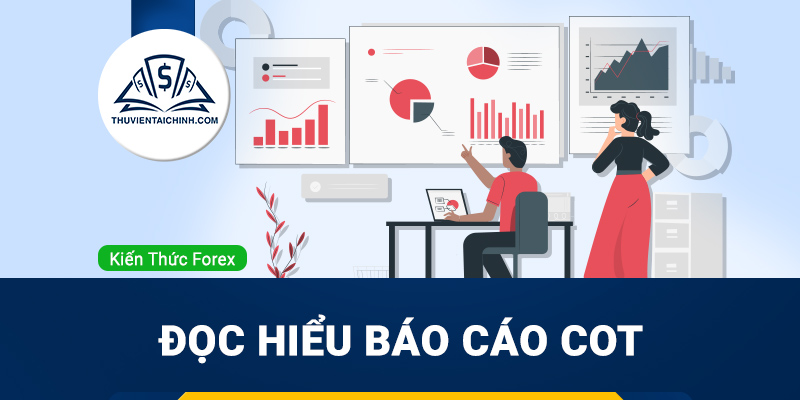 Đọc hiểu báo cáo COT (Commitment of Traders)