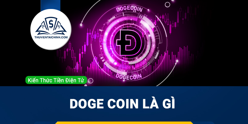 Dogecoin là gì? Tìm hiểu chi tiết về đồng Dogecoin