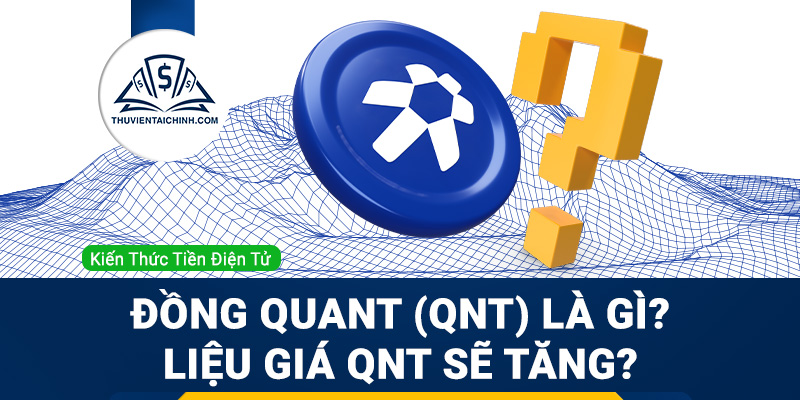 Đồng Quant (QNT) là gì? Liệu giá QNT sẽ tăng?