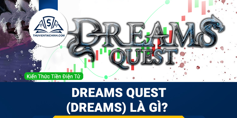 Dreams Quest (DREAMS) là gì? Tổng quan về dự án Dreams Quest