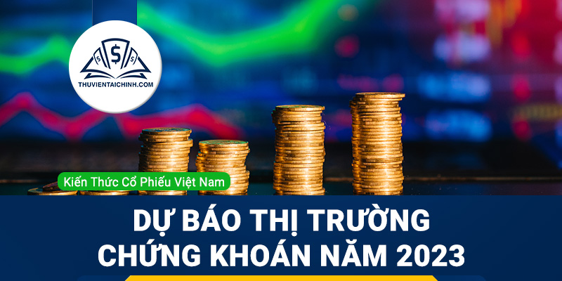 Dự báo thị trường chứng khoán năm 2023