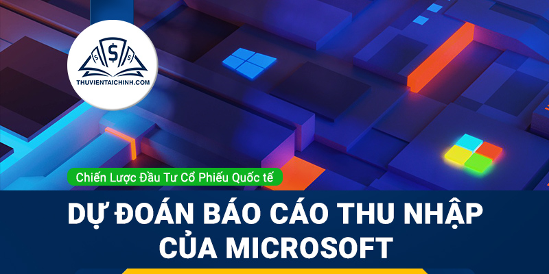 Dự đoán báo cáo thu nhập mới nhất của Microsoft
