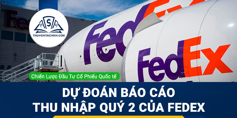 Dự đoán báo cáo thu nhập quý 2 của FedEx