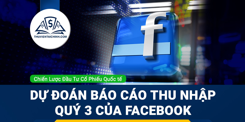 Dự đoán báo cáo thu nhập quý 3 của Facebook