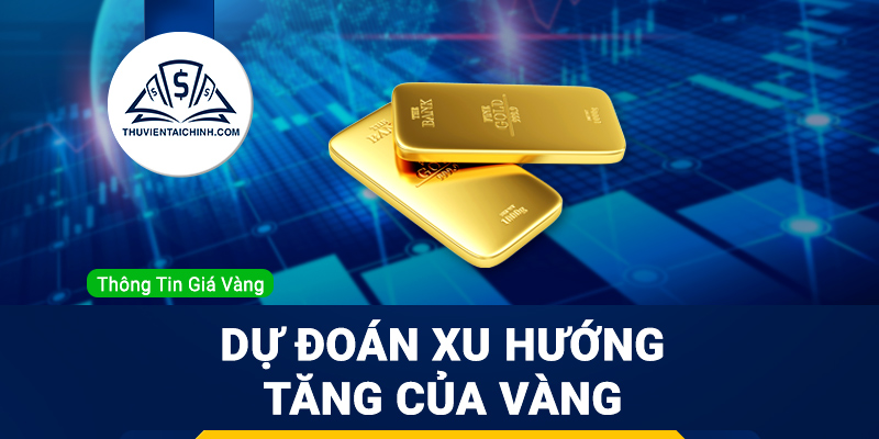 Dự đoán xu hướng tăng của vàng trong tuần
