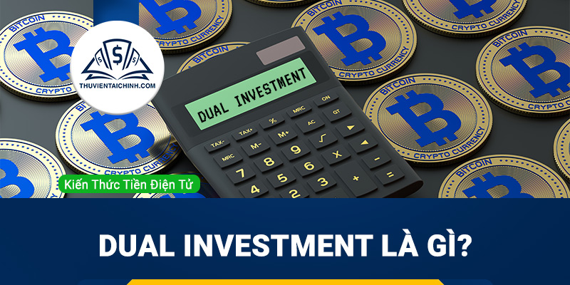 Dual Investment là gì? Giải pháp tối ưu lợi nhuận thụ động dành cho người bận rộn