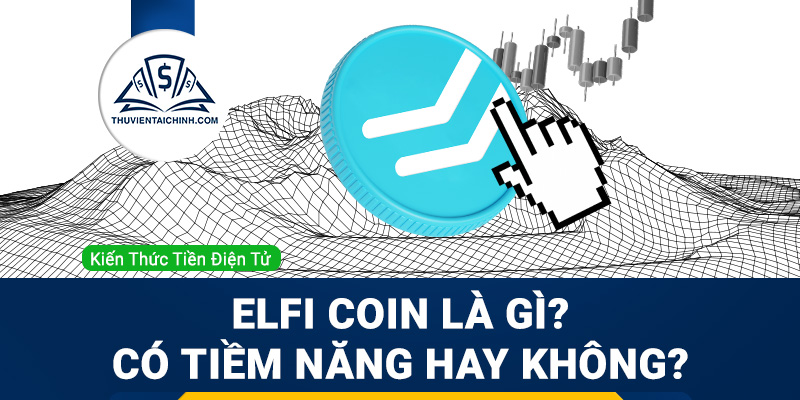 ELFI Coin là gì? Đánh giá tiềm năng dự án Element Finance (ELFI coin)