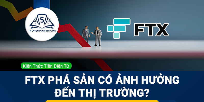 Ảnh hưởng của vụ FTX phá sản tới thị trường tiền điện tử