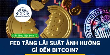 Fed tăng lãi suất ảnh hưởng như thế nào đến Bitcoin?