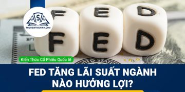 Fed tăng lãi suất ngành nào hưởng lợi?