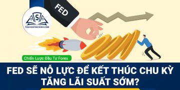 Cục Dự trữ Liên bang sẽ nỗ lực để kết thúc chu kỳ tăng lãi suất sớm?
