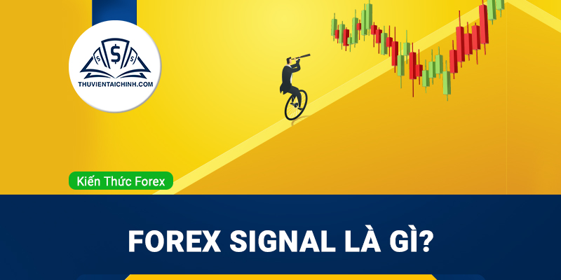 Forex signal là gì? Cách thức hoạt động của tín hiệu Forex