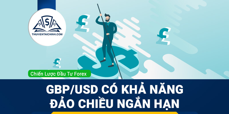 Cặp tiền GBP/USD có khả năng đảo chiều ngắn hạn?