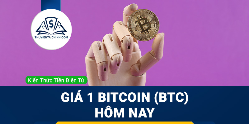 Giá 1 Bitcoin (BTC) hôm nay bằng bao nhiêu USD, VND