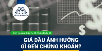 Giá dầu ảnh hưởng đến thị trường chứng khoán như thế nào?
