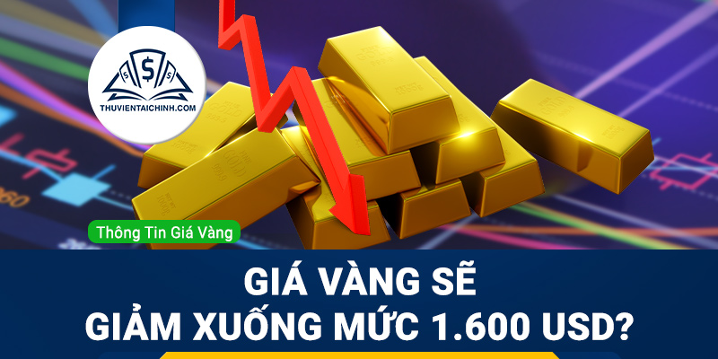 Giá vàng sẽ giảm xuống mức 1.600 USD