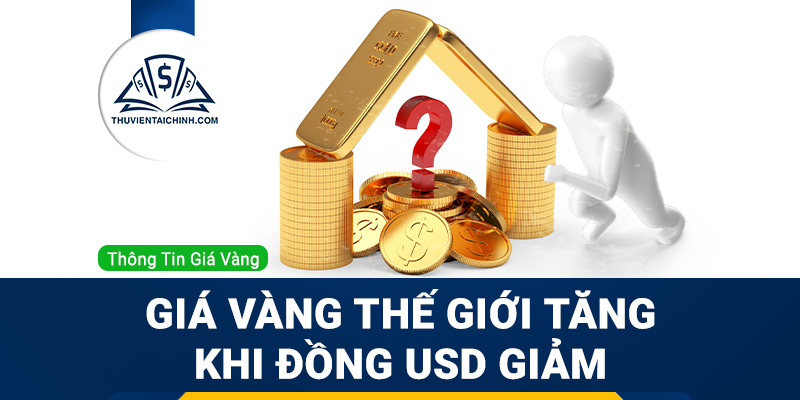 Giá vàng thế giới tăng khi đồng USD giảm