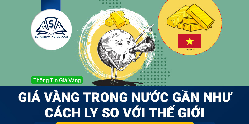 Giá vàng trong nước gần như cách ly so với thế giới