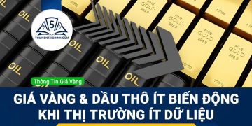 Giá vàng và dầu thô có thể ít biến động khi thị trường Hoa Kỳ ít dữ liệu