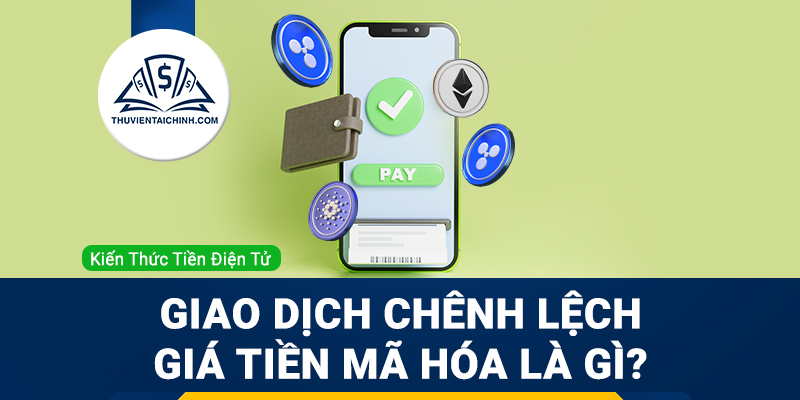Khái niệm giao dịch chênh lệch giá trên thị trường tiền điện tử