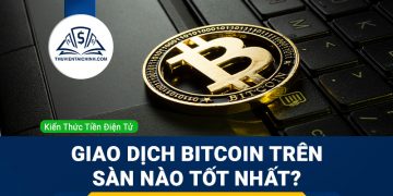 Nên giao dịch Bitcoin trên sàn nào tốt nhất?