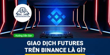 Giao dịch Futures trên Binance là gì? Những điều bạn cần biết trước thực hiện giao dịch Futures