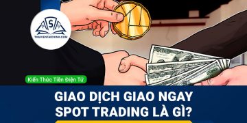 Giao dịch Giao ngay – Spot Trading là gì?