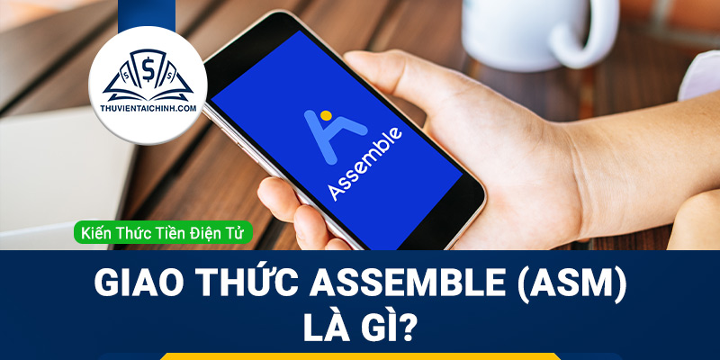 Giao thức Assemble (ASM) là gì?