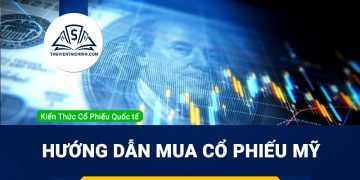 Hướng dẫn mua cổ phiếu Mỹ dành cho nhà đầu tư tại Việt Nam