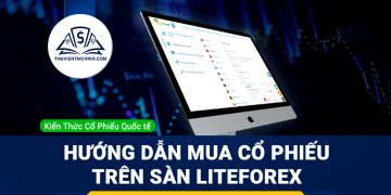 Hướng dẫn mua cổ phiếu trên Sàn LiteForex