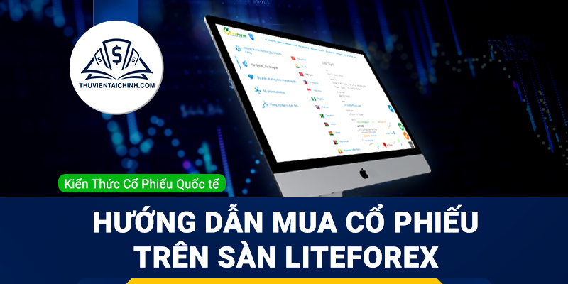 Hướng dẫn mua cổ phiếu trên Sàn LiteForex