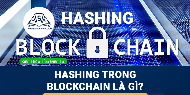 Hashing trong Blockchain là gì?