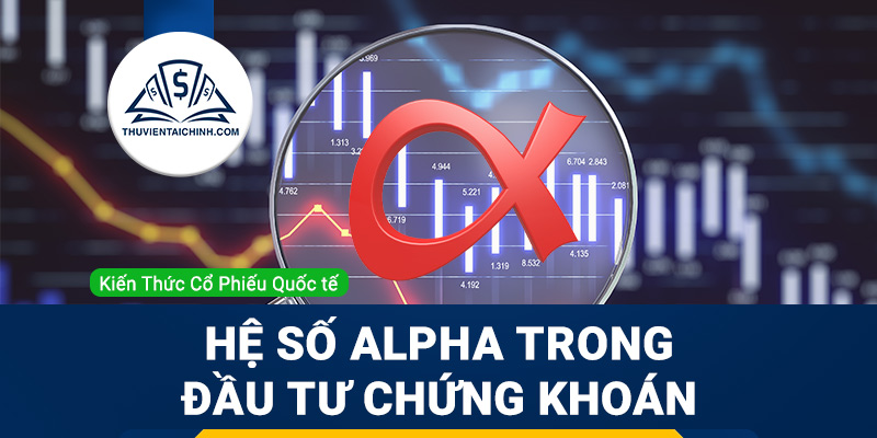 Hệ số Alpha trong đầu tư chứng khoán là gì?