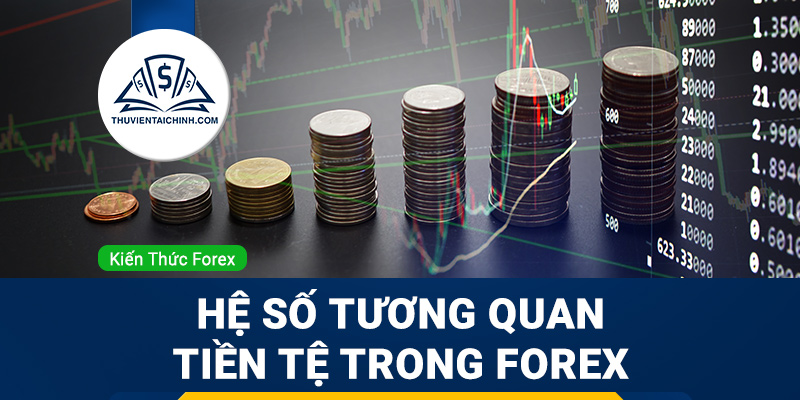 Cách để đọc hiểu hệ số tương quan tiền tệ trong Forex