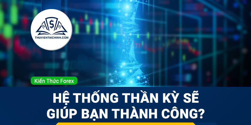 Thành công trong Forex có thể nhờ vào hệ thống hoặc phương pháp thần kỳ nào không?