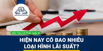 Lãi suất là gì? Hiện nay có bao nhiêu loại hình lãi suất ?